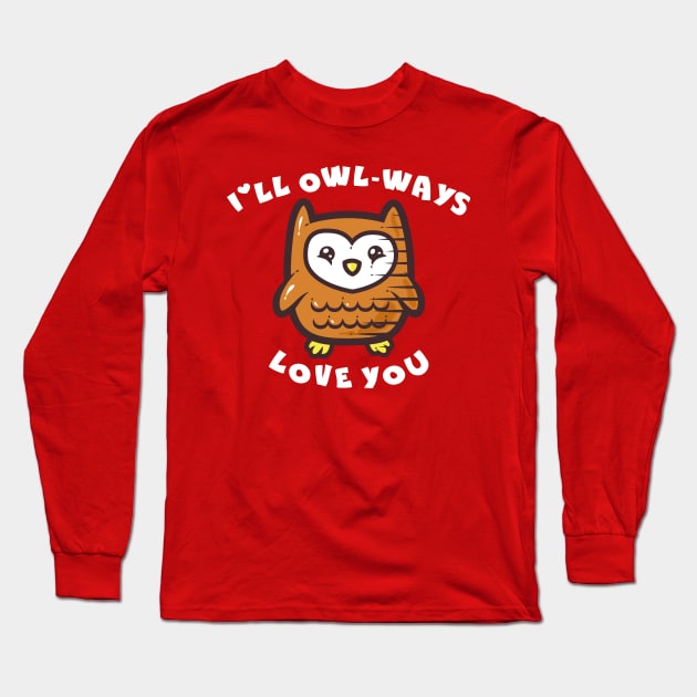 I'll Owl-ways Love You Long Sleeve T-Shirt by krisren28